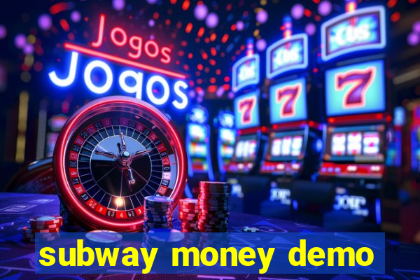 subway money demo